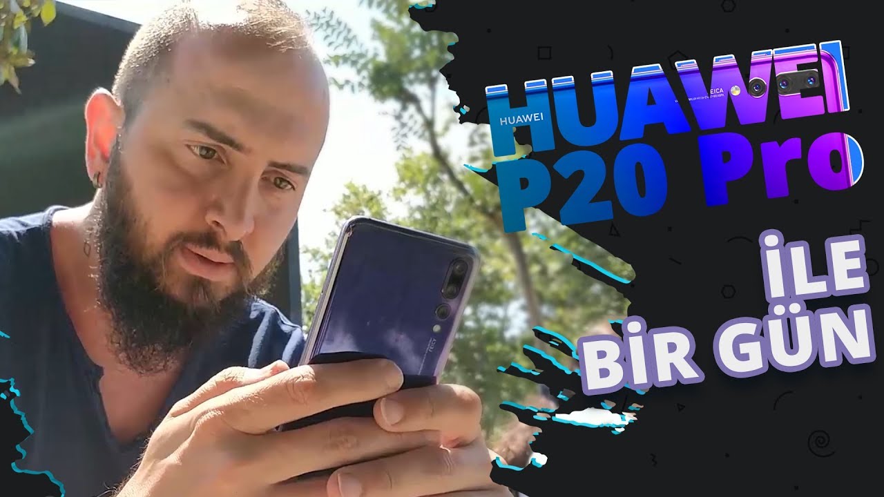 Huawei P20 Pro ile 1 gün – VLOG