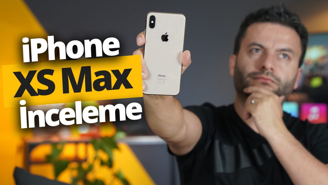 iPhone XS Max inceleme!