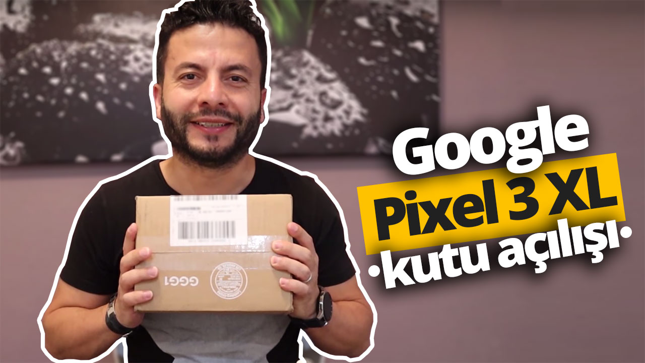 Google Pixel 3 XL kutusundan çıkıyor!