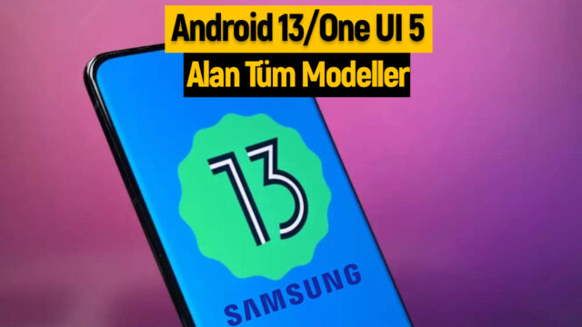 One UI 5 dağıtımına başlanan tüm Samsung modelleri!